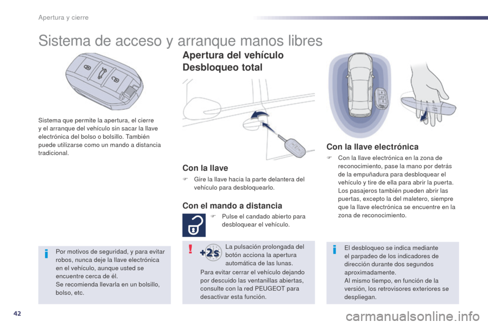 Peugeot 508 Hybrid 2014 Manual del propietario (in Spanish) 42
508_es_Chap02_ouvertures_ed02-2014
Apertura y cierre
Sistema que permite la apertura, el cierre
y el arranque del vehículo sin sacar la llave
electrónica del bolso o bolsillo. También
puede u Peugeot 508 Hybrid 2014 Manual del propietario (in Spanish) 42
508_es_Chap02_ouvertures_ed02-2014
Apertura y cierre
Sistema que permite la apertura, el cierre
y el arranque del vehículo sin sacar la llave
electrónica del bolso o bolsillo. También
puede u