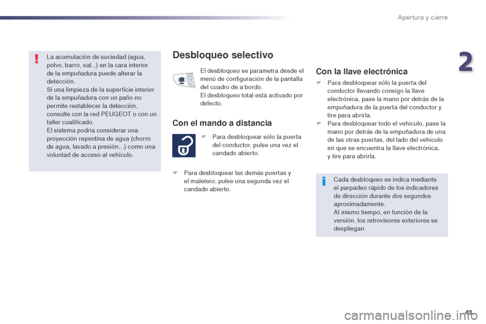 Peugeot 508 Hybrid 2014 Manual del propietario (in Spanish) 43
508_es_Chap02_ouvertures_ed02-2014
Desbloqueo selectivo
F Para desbloquear sólo la puerta del conductor, pulse una vez el
candado abierto.
Con el mando a distancia
El desbloqueo se parametra desd Peugeot 508 Hybrid 2014 Manual del propietario (in Spanish) 43
508_es_Chap02_ouvertures_ed02-2014
Desbloqueo selectivo
F Para desbloquear sólo la puerta del conductor, pulse una vez el
candado abierto.
Con el mando a distancia
El desbloqueo se parametra desd