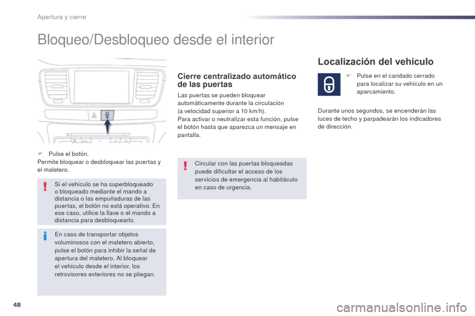 Peugeot 508 Hybrid 2014 Manual del propietario (in Spanish) 48
508_es_Chap02_ouvertures_ed02-2014
Bloqueo/Desbloqueo desde el interior
Cierre centralizado automático
de las puertas
Las puertas se pueden bloquear
automáticamente durante la circulación
(a Peugeot 508 Hybrid 2014 Manual del propietario (in Spanish) 48
508_es_Chap02_ouvertures_ed02-2014
Bloqueo/Desbloqueo desde el interior
Cierre centralizado automático
de las puertas
Las puertas se pueden bloquear
automáticamente durante la circulación
(a