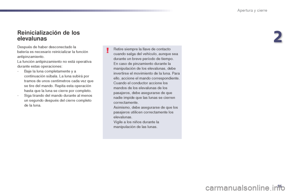 Peugeot 508 Hybrid 2014 Manual del propietario (in Spanish) 55
508_es_Chap02_ouvertures_ed02-2014
Reinicialización de los
elevalunas
Retire siempre la llave de contacto
cuando salga del vehÃculo, aunque sea
durante un breve perÃodo de tiempo.
En caso de Peugeot 508 Hybrid 2014 Manual del propietario (in Spanish) 55
508_es_Chap02_ouvertures_ed02-2014
Reinicialización de los
elevalunas
Retire siempre la llave de contacto
cuando salga del vehÃculo, aunque sea
durante un breve perÃodo de tiempo.
En caso de