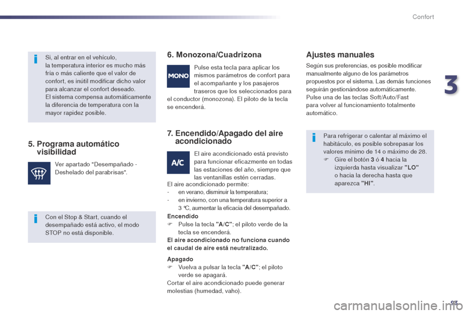 Peugeot 508 Hybrid 2014 Manual del propietario (in Spanish) 93
508_es_Chap03_confort_ed02-2014
5. Programa automático visibilidad 6. Monozona/Cuadrizona
7.
E
ncendido/Apagado del aire
acondicionado Ajustes manuales
Según sus preferencias, es posible mo Peugeot 508 Hybrid 2014 Manual del propietario (in Spanish) 93
508_es_Chap03_confort_ed02-2014
5. Programa automático visibilidad 6. Monozona/Cuadrizona
7.
E
ncendido/Apagado del aire
acondicionado Ajustes manuales
Según sus preferencias, es posible mo