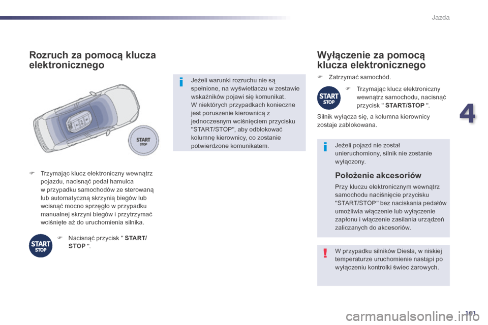 Peugeot 508 Hybrid 2014 Instrukcja Obsługi (in Polish) 101
W przypadku silników Diesla, w niskiej
temperaturze uruchomienie nastÄ…pi po
wyłączeniu kontrolki świec żarowych. Jeżeli pojazd nie został
unieruchomiony, silnik nie zostanie
wyłączon Peugeot 508 Hybrid 2014 Instrukcja Obsługi (in Polish) 101
W przypadku silników Diesla, w niskiej
temperaturze uruchomienie nastÄ…pi po
wyłączeniu kontrolki świec żarowych. Jeżeli pojazd nie został
unieruchomiony, silnik nie zostanie
wyłączon
