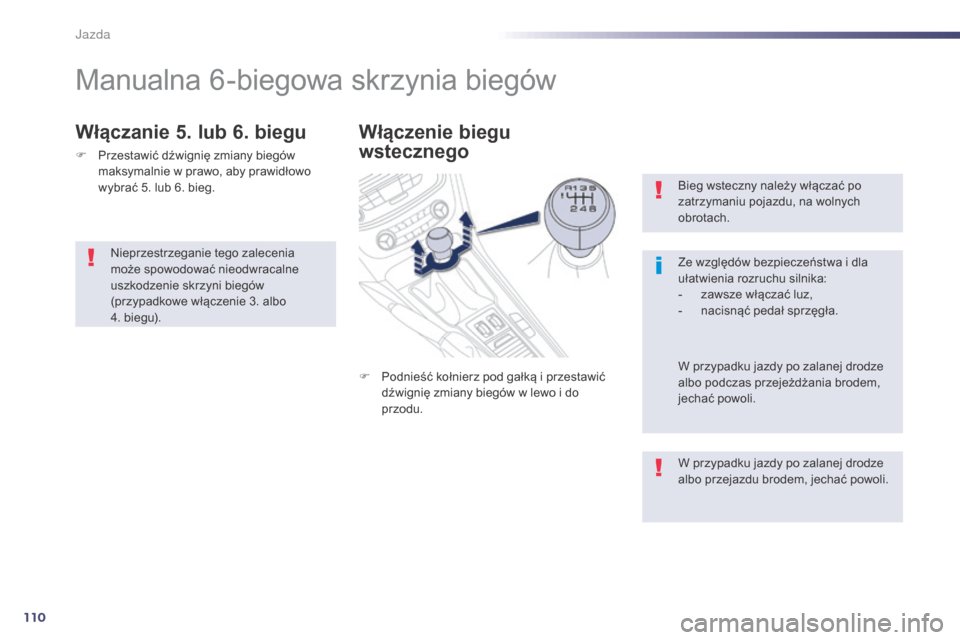 Peugeot 508 Hybrid 2014 Instrukcja Obsługi (in Polish) 110
508_pl_Chap04_conduite_ed02-2014
Bieg wsteczny należy włączać po
zatrzymaniu pojazdu, na wolnych
obrotach.
Ze względów bezpieczeństwa i dla
ułatwienia rozruchu silnika:
-
z
awsze wÅ‚Ä Peugeot 508 Hybrid 2014 Instrukcja ObsÅ‚ugi (in Polish) 110
508_pl_Chap04_conduite_ed02-2014
Bieg wsteczny należy włączać po
zatrzymaniu pojazdu, na wolnych
obrotach.
Ze względów bezpieczeństwa i dla
ułatwienia rozruchu silnika:
-
z
awsze wÅ‚Ä