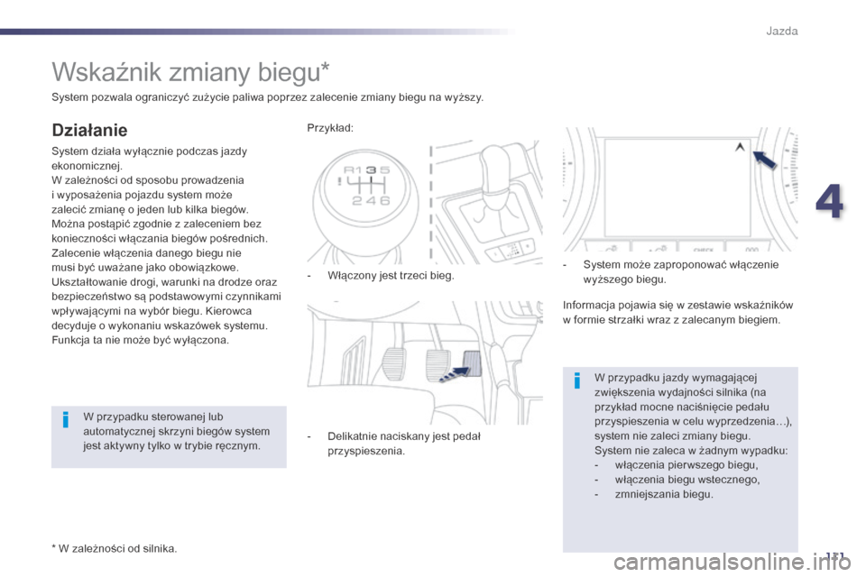 Peugeot 508 Hybrid 2014 Instrukcja Obsługi (in Polish) 111
508_pl_Chap04_conduite_ed02-2014
Wskaźnik zmiany biegu*
Działanie
System działa wyłącznie podczas jazdy
ekonomicznej.
W zależności od sposobu prowadzenia
i wyposażenia pojazdu system moŠPeugeot 508 Hybrid 2014 Instrukcja Obsługi (in Polish) 111
508_pl_Chap04_conduite_ed02-2014
Wskaźnik zmiany biegu*
Działanie
System działa wyłącznie podczas jazdy
ekonomicznej.
W zależności od sposobu prowadzenia
i wyposażenia pojazdu system moÅ