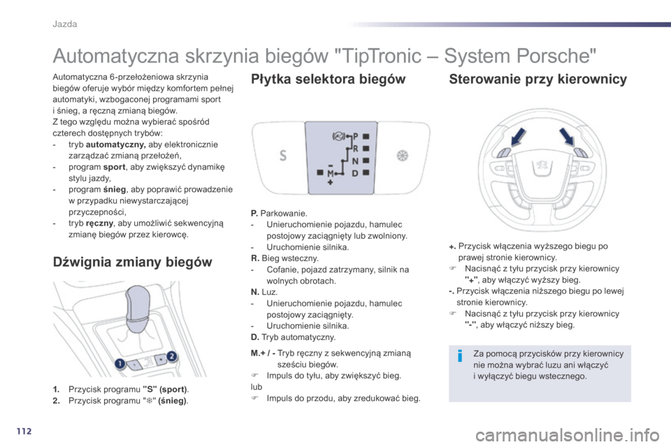 Peugeot 508 Hybrid 2014 Instrukcja Obsługi (in Polish) 112
508_pl_Chap04_conduite_ed02-2014
Automatyczna 6 -przełożeniowa skrzynia
biegów oferuje wybór między komfortem pełnej
automatyki, wzbogaconej programami sport
i śnieg, a ręczną zmianą Peugeot 508 Hybrid 2014 Instrukcja Obsługi (in Polish) 112
508_pl_Chap04_conduite_ed02-2014
Automatyczna 6 -przełożeniowa skrzynia
biegów oferuje wybór między komfortem pełnej
automatyki, wzbogaconej programami sport
i śnieg, a ręczną zmianą