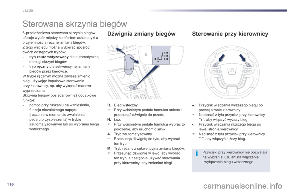 Peugeot 508 Hybrid 2014 Instrukcja Obsługi (in Polish) 116
508_pl_Chap04_conduite_ed02-2014
Sterowana skrzynia biegów
6 -przełożeniowa sterowana skrzynia biegów
oferuje wybór między komfortem automatyki a
przyjemnością ręcznej zmiany biegów.
Z Peugeot 508 Hybrid 2014 Instrukcja Obsługi (in Polish) 116
508_pl_Chap04_conduite_ed02-2014
Sterowana skrzynia biegów
6 -przełożeniowa sterowana skrzynia biegów
oferuje wybór między komfortem automatyki a
przyjemnością ręcznej zmiany biegów.
Z