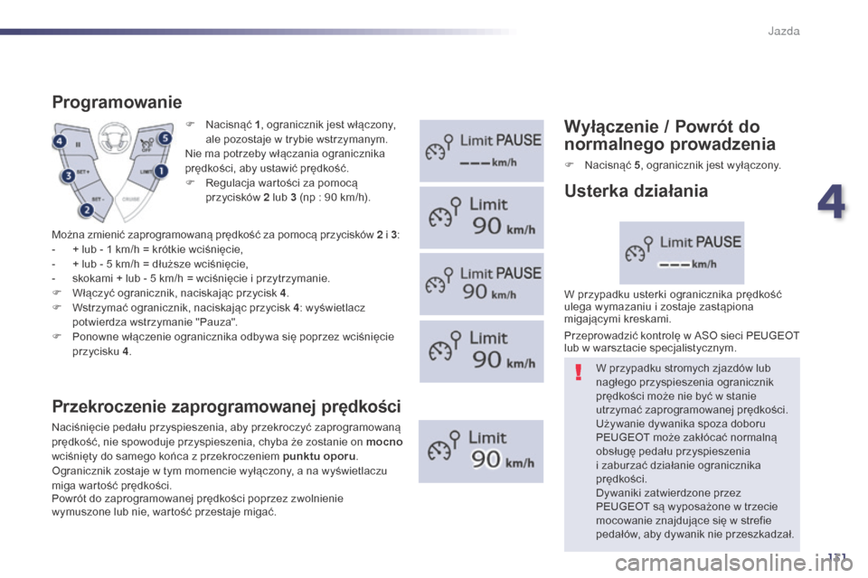 Peugeot 508 Hybrid 2014 Instrukcja Obsługi (in Polish) 131
508_pl_Chap04_conduite_ed02-2014
F Nacisnąć 1, ogranicznik jest włączony,
ale pozostaje w trybie wstrzymanym.
Nie ma potrzeby włączania ogranicznika
prędkości, aby ustawić prędkość.
Peugeot 508 Hybrid 2014 Instrukcja Obsługi (in Polish) 131
508_pl_Chap04_conduite_ed02-2014
F Nacisnąć 1, ogranicznik jest włączony,
ale pozostaje w trybie wstrzymanym.
Nie ma potrzeby włączania ogranicznika
prędkości, aby ustawić prędkość.