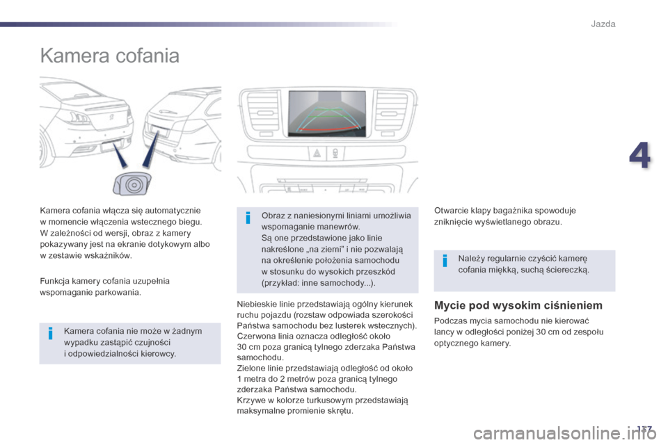 Peugeot 508 Hybrid 2014 Instrukcja Obsługi (in Polish) 137
508_pl_Chap04_conduite_ed02-2014
Kamera cofania
Kamera cofania włącza się automatycznie
w momencie włączenia wstecznego biegu.
W zależności od wersji, obraz z kamery
pokazywany jest na e Peugeot 508 Hybrid 2014 Instrukcja Obsługi (in Polish) 137
508_pl_Chap04_conduite_ed02-2014
Kamera cofania
Kamera cofania włącza się automatycznie
w momencie włączenia wstecznego biegu.
W zależności od wersji, obraz z kamery
pokazywany jest na e