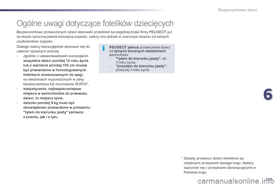 Peugeot 508 Hybrid 2014 Instrukcja Obsługi (in Polish) 155
508_pl_Chap06_securite-enfants_ed02-2014
Ogólne uwagi dotyczące fotelików dziecięcych
Dlatego należy bezwzględnie stosować się do
zaleceń opisanych poniżej:
-
z
godnie z ustawodawstwe Peugeot 508 Hybrid 2014 Instrukcja Obsługi (in Polish) 155
508_pl_Chap06_securite-enfants_ed02-2014
Ogólne uwagi dotyczące fotelików dziecięcych
Dlatego należy bezwzględnie stosować się do
zaleceń opisanych poniżej:
-
z
godnie z ustawodawstwe