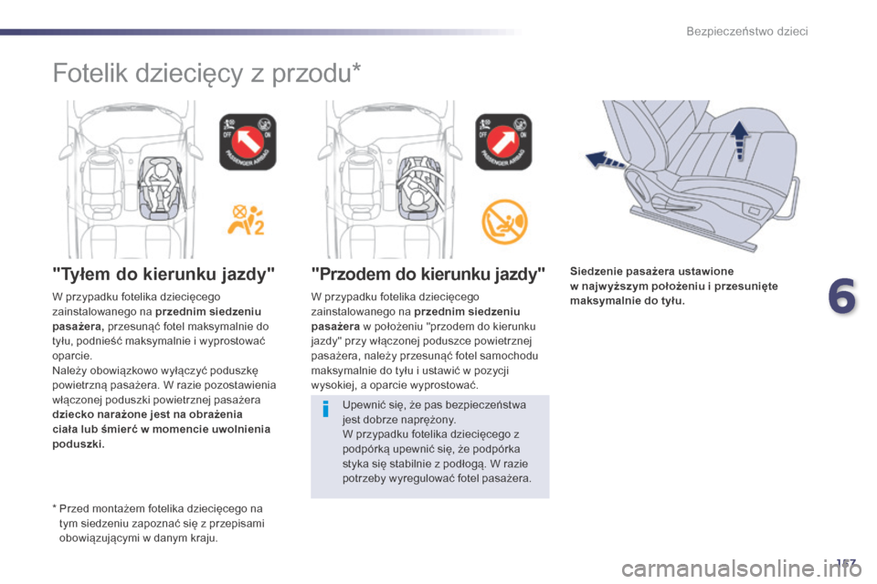 Peugeot 508 Hybrid 2014 Instrukcja Obsługi (in Polish) 157
508_pl_Chap06_securite-enfants_ed02-2014
"Tyłem do kierunku jazdy""Przodem do kierunku jazdy"
W przypadku fotelika dziecięcego
zainstalowanego na przednim siedzeniu
pasażera w położeniu "p Peugeot 508 Hybrid 2014 Instrukcja Obsługi (in Polish) 157
508_pl_Chap06_securite-enfants_ed02-2014
"Tyłem do kierunku jazdy""Przodem do kierunku jazdy"
W przypadku fotelika dziecięcego
zainstalowanego na przednim siedzeniu
pasażera w położeniu "p