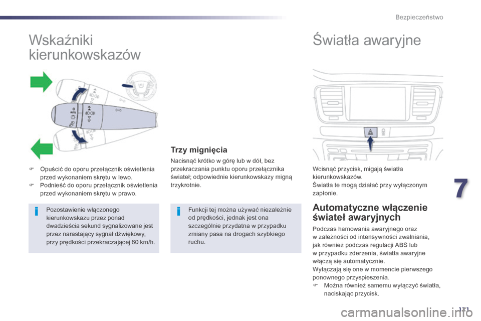 Peugeot 508 Hybrid 2014 Instrukcja Obsługi (in Polish) 171
508_pl_Chap07_securite_ed02-2014
Wskaźniki
kierunkowskazów
F Opuścić do oporu przełącznik oświetlenia przed wykonaniem skrętu w lewo.
F
P
odnieść do oporu przełącznik oświetlenia Peugeot 508 Hybrid 2014 Instrukcja Obsługi (in Polish) 171
508_pl_Chap07_securite_ed02-2014
Wskaźniki
kierunkowskazów
F Opuścić do oporu przełącznik oświetlenia przed wykonaniem skrętu w lewo.
F
P
odnieść do oporu przełącznik oświetlenia