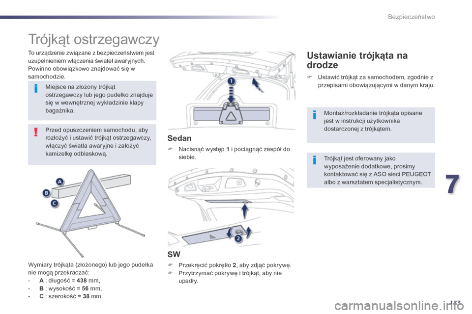 Peugeot 508 Hybrid 2014 Instrukcja Obsługi (in Polish) 173
508_pl_Chap07_securite_ed02-2014
Trójkąt ostrzegawczy
Przed opuszczeniem samochodu, aby
rozłożyć i ustawić trójkąt ostrzegawczy,
włączyć światła awaryjne i założyć
kamizelkę od Peugeot 508 Hybrid 2014 Instrukcja Obsługi (in Polish) 173
508_pl_Chap07_securite_ed02-2014
Trójkąt ostrzegawczy
Przed opuszczeniem samochodu, aby
rozłożyć i ustawić trójkąt ostrzegawczy,
włączyć światła awaryjne i założyć
kamizelkę od