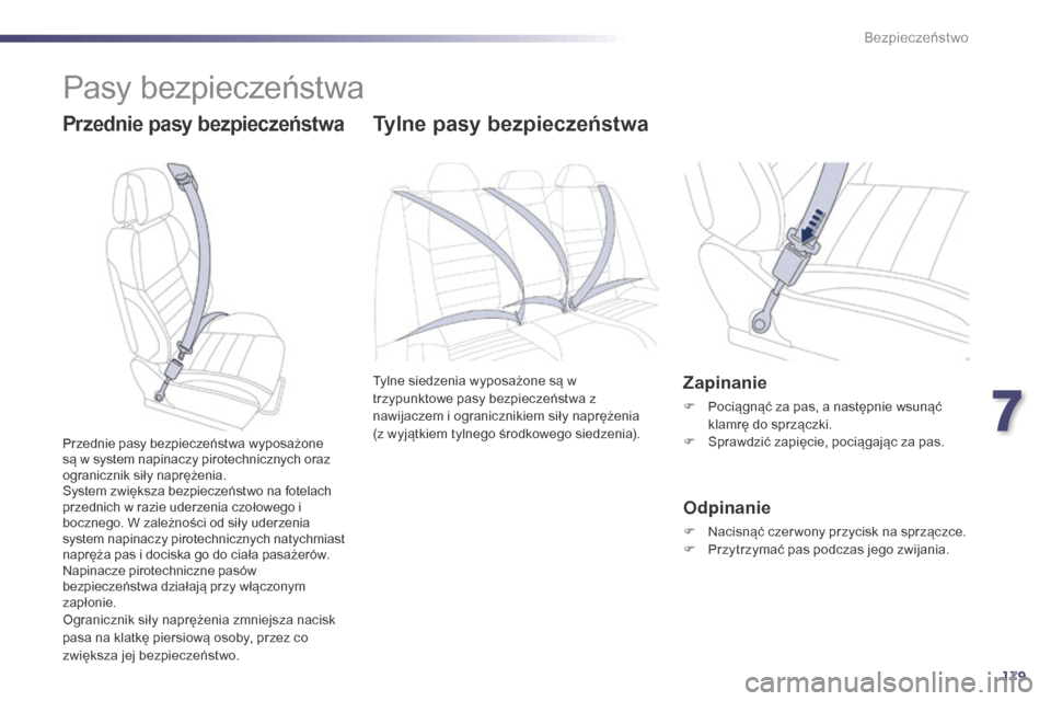 Peugeot 508 Hybrid 2014 Instrukcja Obsługi (in Polish) 179
508_pl_Chap07_securite_ed02-2014
Pasy bezpieczeństwa
Przednie pasy bezpieczeństwaTylne pasy bezpieczeństwa
Tylne siedzenia wyposażone są w
trzypunktowe pasy bezpieczeństwa z
nawijaczem i o Peugeot 508 Hybrid 2014 Instrukcja Obsługi (in Polish) 179
508_pl_Chap07_securite_ed02-2014
Pasy bezpieczeństwa
Przednie pasy bezpieczeństwaTylne pasy bezpieczeństwa
Tylne siedzenia wyposażone są w
trzypunktowe pasy bezpieczeństwa z
nawijaczem i o