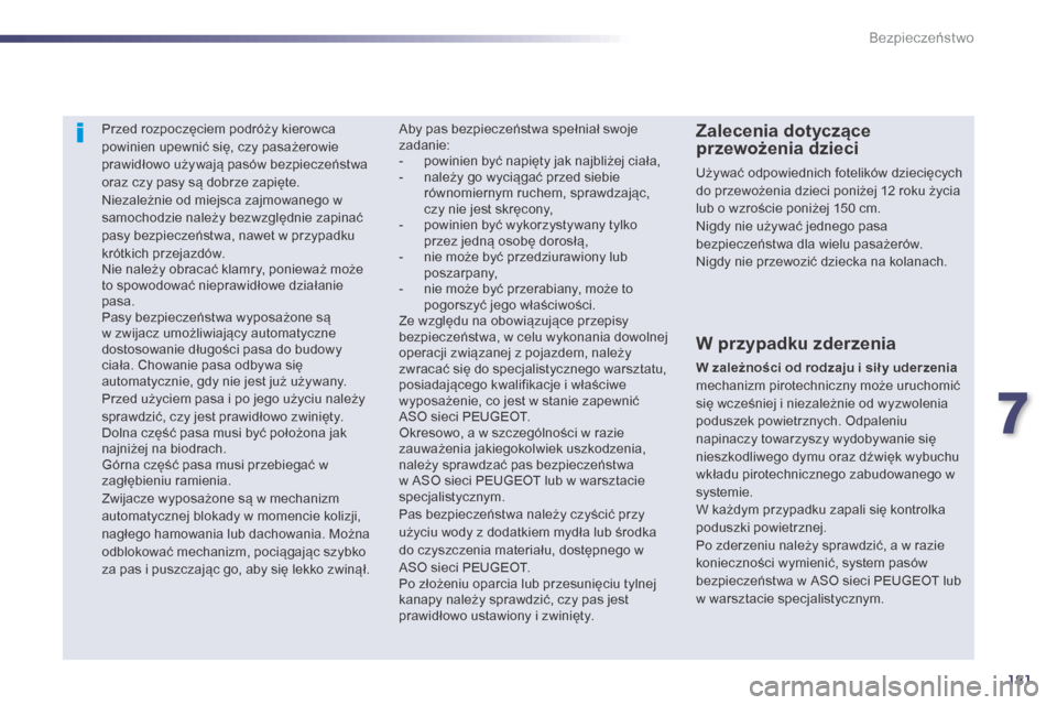 Peugeot 508 Hybrid 2014 Instrukcja Obsługi (in Polish) 181
508_pl_Chap07_securite_ed02-2014
Przed rozpoczęciem podróży kierowca
powinien upewnić się, czy pasażerowie
prawidłowo używają pasów bezpieczeństwa
oraz czy pasy są dobrze zapięte.
Peugeot 508 Hybrid 2014 Instrukcja Obsługi (in Polish) 181
508_pl_Chap07_securite_ed02-2014
Przed rozpoczęciem podróży kierowca
powinien upewnić się, czy pasażerowie
prawidłowo używają pasów bezpieczeństwa
oraz czy pasy są dobrze zapięte.