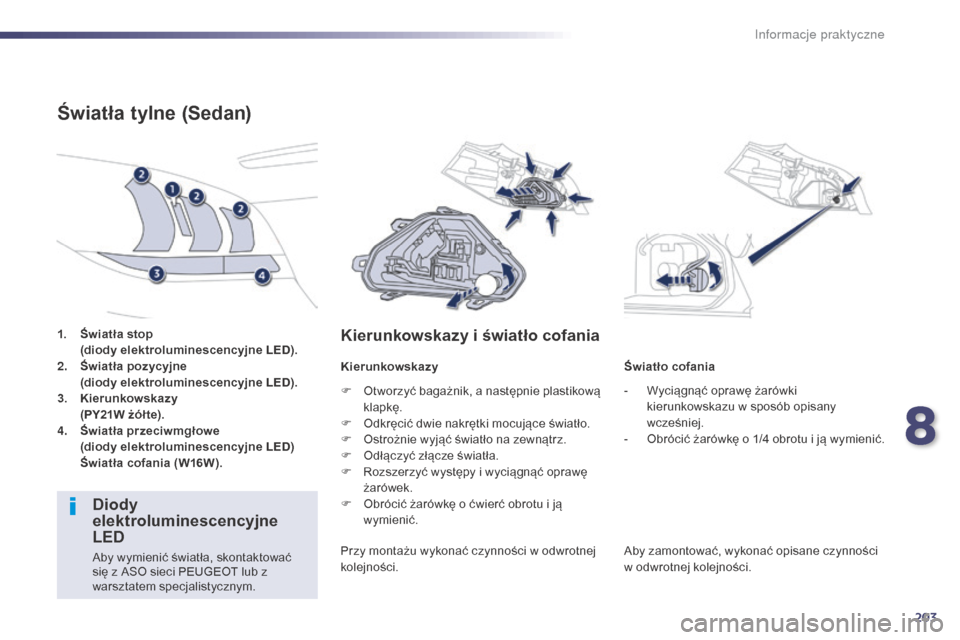Peugeot 508 Hybrid 2014 Instrukcja Obsługi (in Polish) 203
508_pl_Chap08_info-pratiques_ed02-2014
1. Światła stop
( diody elektroluminescencyjne LED).
2.
Ś
wiatła pozycyjne
(
diody elektroluminescencyjne LED).
3.
Kie
runkowskazy
(
Peugeot 508 Hybrid 2014 Instrukcja Obsługi (in Polish) 203
508_pl_Chap08_info-pratiques_ed02-2014
1. Światła stop
( diody elektroluminescencyjne LED).
2.
Ś
wiatła pozycyjne
(
diody elektroluminescencyjne LED).
3.
Kie
runkowskazy
(