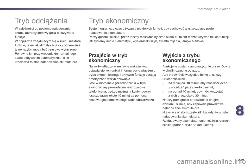 Peugeot 508 Hybrid 2014 Instrukcja Obsługi (in Polish) 219
508_pl_Chap08_info-pratiques_ed02-2014
System ogranicza czas używania niektórych funkcji, aby zachować wystarczający poziom
naładowania akumulatora.
Po wyłączeniu silnika, przez łączny m Peugeot 508 Hybrid 2014 Instrukcja Obsługi (in Polish) 219
508_pl_Chap08_info-pratiques_ed02-2014
System ogranicza czas używania niektórych funkcji, aby zachować wystarczający poziom
naładowania akumulatora.
Po wyłączeniu silnika, przez łączny m