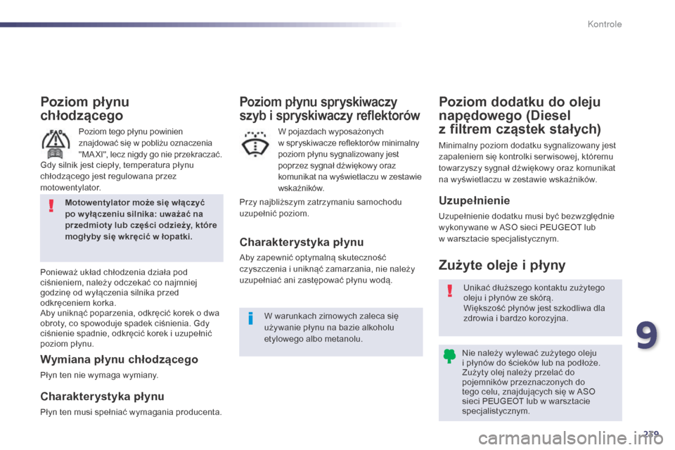 Peugeot 508 Hybrid 2014 Instrukcja Obsługi (in Polish) 239
508_pl_Chap09_verifications_ed02-2014
Poziom płynu
chłodzącego
Poziom tego płynu powinien
znajdować się w pobliżu oznaczenia
"MA XI", lecz nigdy go nie przekraczać.
Ponieważ układ ch Peugeot 508 Hybrid 2014 Instrukcja Obsługi (in Polish) 239
508_pl_Chap09_verifications_ed02-2014
Poziom płynu
chłodzącego
Poziom tego płynu powinien
znajdować się w pobliżu oznaczenia
"MA XI", lecz nigdy go nie przekraczać.
Ponieważ układ ch