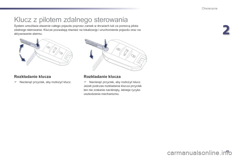 Peugeot 508 Hybrid 2014 Instrukcja Obsługi (in Polish) 41
508_pl_Chap02_ouvertures_ed02-2014
System umożliwia otwarcie całego pojazdu poprzez zamek w drzwiach lub za pomocą pilota
zdalnego sterowania. Klucze pozwalają również na lokalizację i uruc Peugeot 508 Hybrid 2014 Instrukcja Obsługi (in Polish) 41
508_pl_Chap02_ouvertures_ed02-2014
System umożliwia otwarcie całego pojazdu poprzez zamek w drzwiach lub za pomocą pilota
zdalnego sterowania. Klucze pozwalają również na lokalizację i uruc