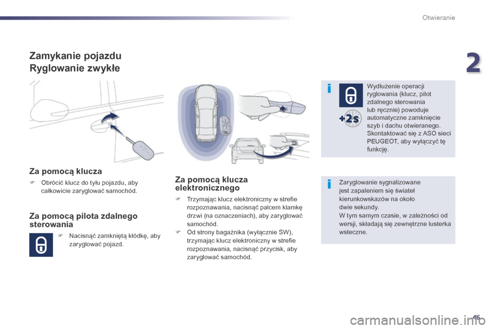 Peugeot 508 Hybrid 2014 Instrukcja Obsługi (in Polish) 45
508_pl_Chap02_ouvertures_ed02-2014
Zamykanie pojazdu
Ryglowanie zwykłe
Za pomocą klucza
F Obrócić klucz do tyłu pojazdu, aby całkowicie zaryglować samochód.
Za pomocą pilota zdalnego
ster Peugeot 508 Hybrid 2014 Instrukcja Obsługi (in Polish) 45
508_pl_Chap02_ouvertures_ed02-2014
Zamykanie pojazdu
Ryglowanie zwykłe
Za pomocą klucza
F Obrócić klucz do tyłu pojazdu, aby całkowicie zaryglować samochód.
Za pomocą pilota zdalnego
ster