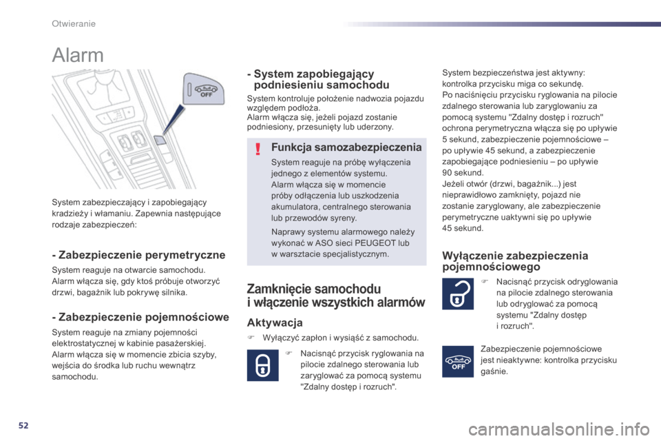 Peugeot 508 Hybrid 2014 Instrukcja Obsługi (in Polish) 52
508_pl_Chap02_ouvertures_ed02-2014
System zabezpieczajÄ…cy i zapobiegajÄ…cy
kradzieży i włamaniu. Zapewnia następujące
rodzaje zabezpieczeń:
Alarm
- Zabezpieczenie perymetryczne
System reagu Peugeot 508 Hybrid 2014 Instrukcja Obsługi (in Polish) 52
508_pl_Chap02_ouvertures_ed02-2014
System zabezpieczajÄ…cy i zapobiegajÄ…cy
kradzieży i włamaniu. Zapewnia następujące
rodzaje zabezpieczeń:
Alarm
- Zabezpieczenie perymetryczne
System reagu