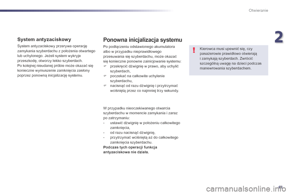 Peugeot 508 Hybrid 2014 Instrukcja Obsługi (in Polish) 61
508_pl_Chap02_ouvertures_ed02-2014
System antyzaciskowy
System antyzaciskowy przerywa operację
zamykania szyberdachu z położenia otwartego
lub uchylonego. Jeżeli system wykryje
przeszkodę, Peugeot 508 Hybrid 2014 Instrukcja Obsługi (in Polish) 61
508_pl_Chap02_ouvertures_ed02-2014
System antyzaciskowy
System antyzaciskowy przerywa operację
zamykania szyberdachu z położenia otwartego
lub uchylonego. Jeżeli system wykryje
przeszkodę,