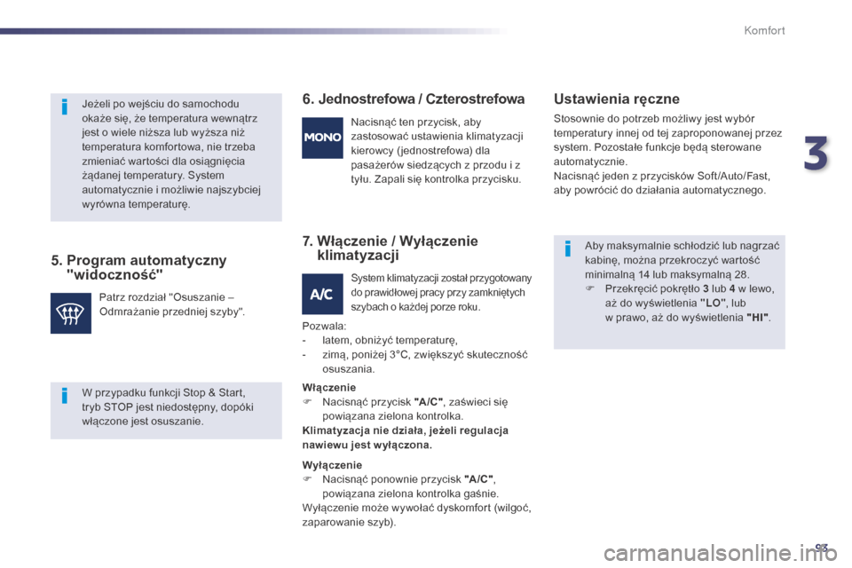 Peugeot 508 Hybrid 2014  Instrukcja Obsługi (in Polish) 93
508_pl_Chap03_confort_ed02-2014
5.  Program automatyczny "widoczność" 6. Jednostrefowa / Czterostrefowa
7. 
 
W
 łączenie / Wyłączenie 
klimatyzacji Ustawienia ręczne
Stosownie do potrzeb mo