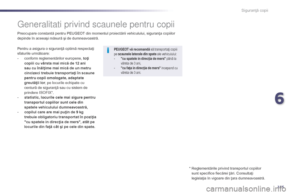 Peugeot 508 Hybrid 2014 Manualul de utilizare (in Romanian) 155
508_ro_Chap06_securite-enfants_ed02-2014
Siguranţă copii
generalitati privind scaunele pentru copii
Pentru a asigura o siguranţă optimă respectaţi
sfaturile următoare:
-
c
onform regleme Peugeot 508 Hybrid 2014 Manualul de utilizare (in Romanian) 155
508_ro_Chap06_securite-enfants_ed02-2014
Siguranţă copii
generalitati privind scaunele pentru copii
Pentru a asigura o siguranţă optimă respectaţi
sfaturile următoare:
-
c
onform regleme