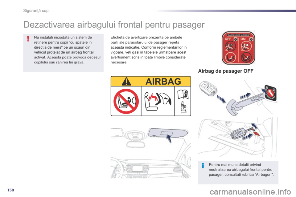 Peugeot 508 Hybrid 2014 Manualul de utilizare (in Romanian) 158
508_ro_Chap06_securite-enfants_ed02-2014
Dezactivarea airbagului frontal pentru pasager
Pentru mai multe detalii privind
neutralizarea airbagului frontal pentru
pasager, consultati rubrica "Airb Peugeot 508 Hybrid 2014 Manualul de utilizare (in Romanian) 158
508_ro_Chap06_securite-enfants_ed02-2014
Dezactivarea airbagului frontal pentru pasager
Pentru mai multe detalii privind
neutralizarea airbagului frontal pentru
pasager, consultati rubrica "Airb