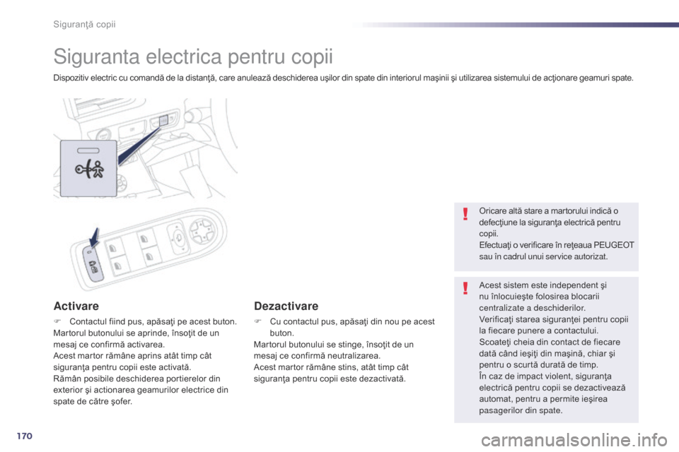 Peugeot 508 Hybrid 2014 Manualul de utilizare (in Romanian) 170
508_ro_Chap06_securite-enfants_ed02-2014
Siguranta electrica pentru copii
Dispozitiv electric cu comandă de la distanţă, care anulează deschiderea uşilor din spate din interiorul maşinii şi Peugeot 508 Hybrid 2014 Manualul de utilizare (in Romanian) 170
508_ro_Chap06_securite-enfants_ed02-2014
Siguranta electrica pentru copii
Dispozitiv electric cu comandă de la distanţă, care anulează deschiderea uşilor din spate din interiorul maşinii şi