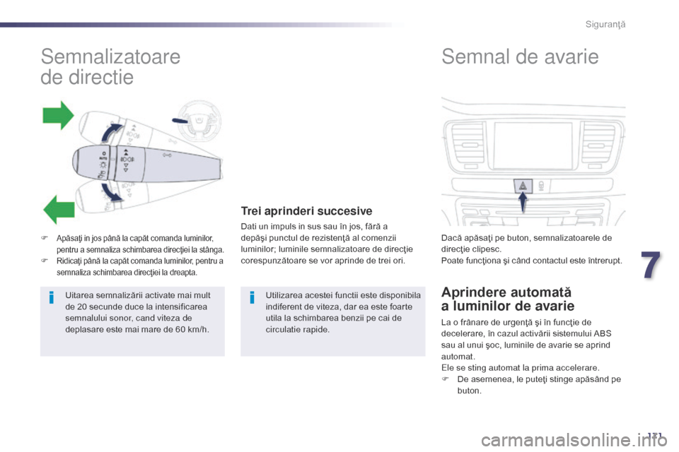 Peugeot 508 Hybrid 2014 Manualul de utilizare (in Romanian) 171
508_ro_Chap07_securite_ed02-2014
Siguranţă
Semnalizatoare
de
directie
F Apăsaţi in jos până la capăt comanda luminilor,
pentru a semnaliza schimbarea direcţiei la stânga.
F Ridicaţi Peugeot 508 Hybrid 2014 Manualul de utilizare (in Romanian) 171
508_ro_Chap07_securite_ed02-2014
Siguranţă
Semnalizatoare
de
directie
F Apăsaţi in jos până la capăt comanda luminilor,
pentru a semnaliza schimbarea direcţiei la stânga.
F Ridicaţi