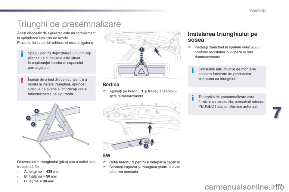 Peugeot 508 Hybrid 2014 Manualul de utilizare (in Romanian) 173
508_ro_Chap07_securite_ed02-2014
triunghi de presemnalizare
Înainte de a ieşi din vehicul pentru a
monta şi instala triunghiul, aprindeti
luminile de avarie si îmbrăcaţi vesta
reflectoriz Peugeot 508 Hybrid 2014 Manualul de utilizare (in Romanian) 173
508_ro_Chap07_securite_ed02-2014
triunghi de presemnalizare
Înainte de a ieşi din vehicul pentru a
monta şi instala triunghiul, aprindeti
luminile de avarie si îmbrăcaţi vesta
reflectoriz