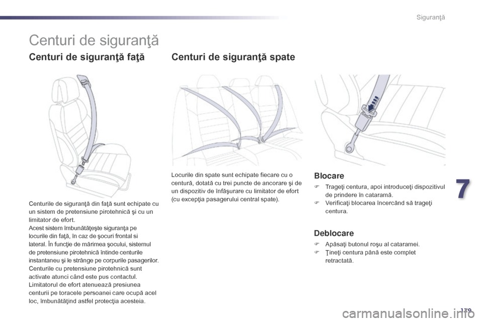 Peugeot 508 Hybrid 2014 Manualul de utilizare (in Romanian) 179
508_ro_Chap07_securite_ed02-2014
Centuri de siguranţă
Centuri de siguranţă faţăCenturi de siguranţă spate
Locurile din spate sunt echipate fiecare cu o
centură, dotată cu trei puncte de Peugeot 508 Hybrid 2014 Manualul de utilizare (in Romanian) 179
508_ro_Chap07_securite_ed02-2014
Centuri de siguranţă
Centuri de siguranţă faţăCenturi de siguranţă spate
Locurile din spate sunt echipate fiecare cu o
centură, dotată cu trei puncte de