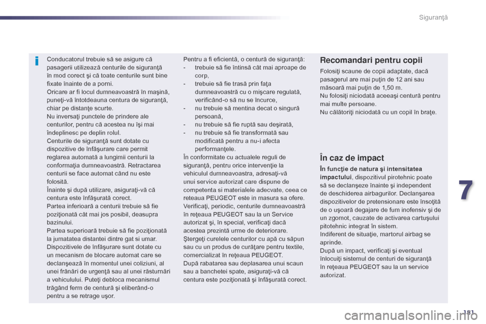 Peugeot 508 Hybrid 2014 Manualul de utilizare (in Romanian) 181
508_ro_Chap07_securite_ed02-2014
Conducatorul trebuie să se asigure că
pasagerii utilizează centurile de siguranţă
în mod corect şi că toate centurile sunt bine
fixate înainte de a por Peugeot 508 Hybrid 2014 Manualul de utilizare (in Romanian) 181
508_ro_Chap07_securite_ed02-2014
Conducatorul trebuie să se asigure că
pasagerii utilizează centurile de siguranţă
în mod corect şi că toate centurile sunt bine
fixate înainte de a por