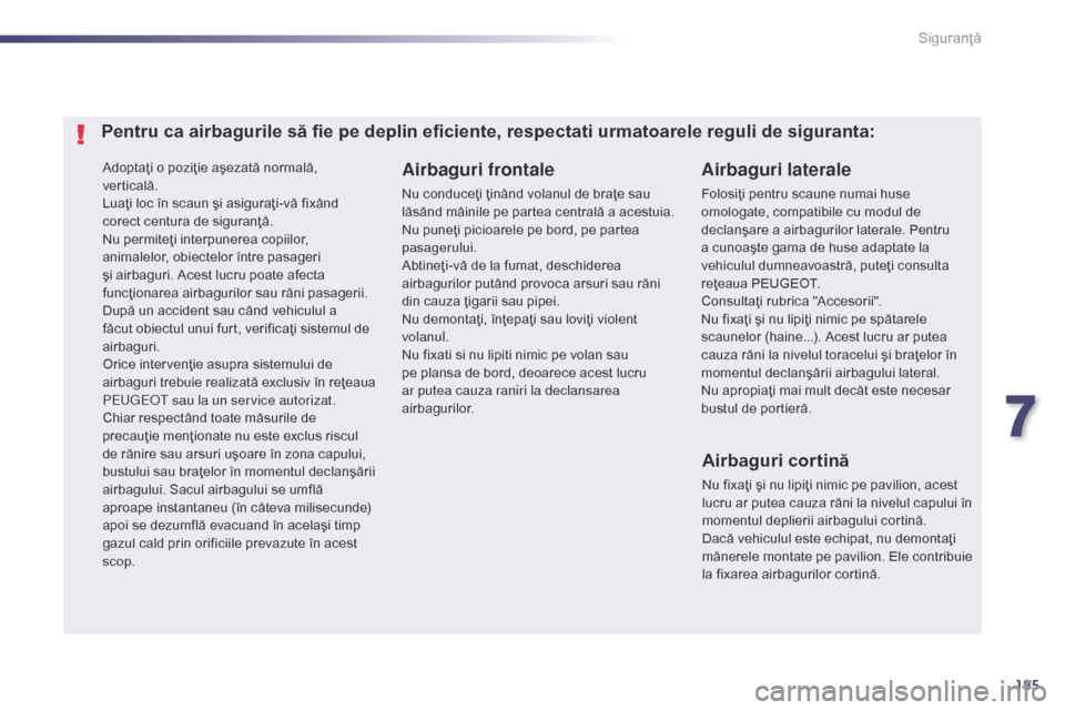 Peugeot 508 Hybrid 2014 Manualul de utilizare (in Romanian) 185
508_ro_Chap07_securite_ed02-2014
Adoptaţi o poziţie aşezată normală,
verticală.
Luaţi loc în scaun şi asiguraţi-vă fixând
corect centura de siguranţă.
Nu permiteţi interpunerea co Peugeot 508 Hybrid 2014 Manualul de utilizare (in Romanian) 185
508_ro_Chap07_securite_ed02-2014
Adoptaţi o poziţie aşezată normală,
verticală.
Luaţi loc în scaun şi asiguraţi-vă fixând
corect centura de siguranţă.
Nu permiteţi interpunerea co