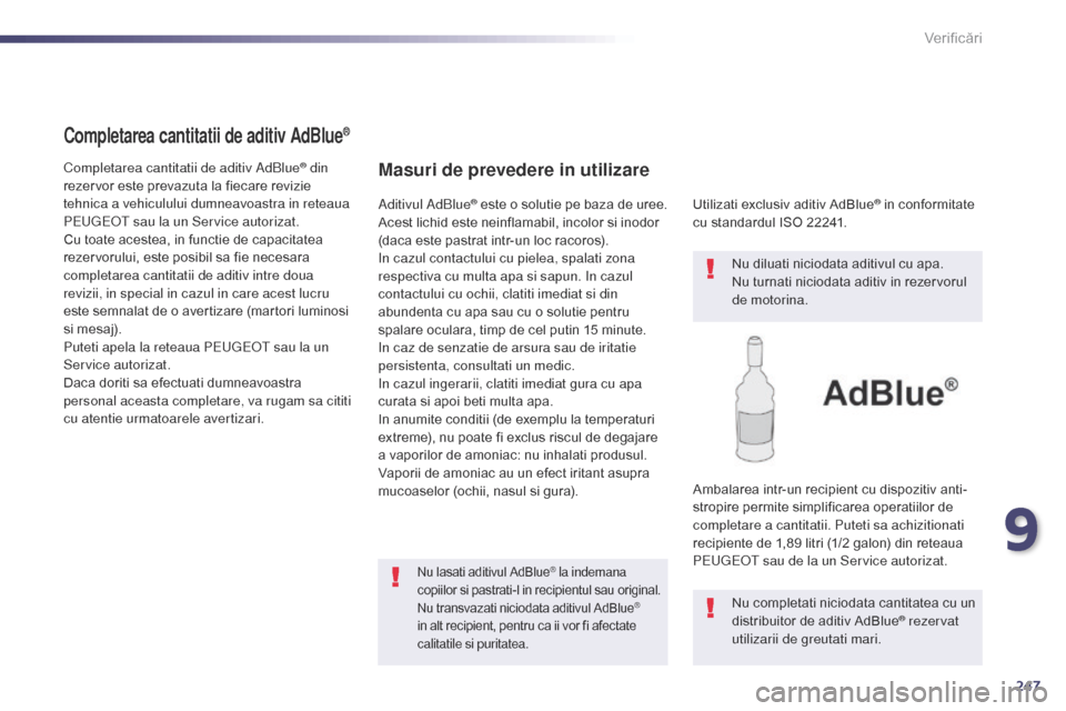 Peugeot 508 Hybrid 2014 Manualul de utilizare (in Romanian) 247
508_ro_Chap09_verifications_ed02-2014
Completarea cantitatii de aditiv AdBlue®
Completarea cantitatii de aditiv AdBlue® din
rezervor este prevazuta la fiecare revizie
tehnica a vehiculului dum Peugeot 508 Hybrid 2014 Manualul de utilizare (in Romanian) 247
508_ro_Chap09_verifications_ed02-2014
Completarea cantitatii de aditiv AdBlue®
Completarea cantitatii de aditiv AdBlue® din
rezervor este prevazuta la fiecare revizie
tehnica a vehiculului dum