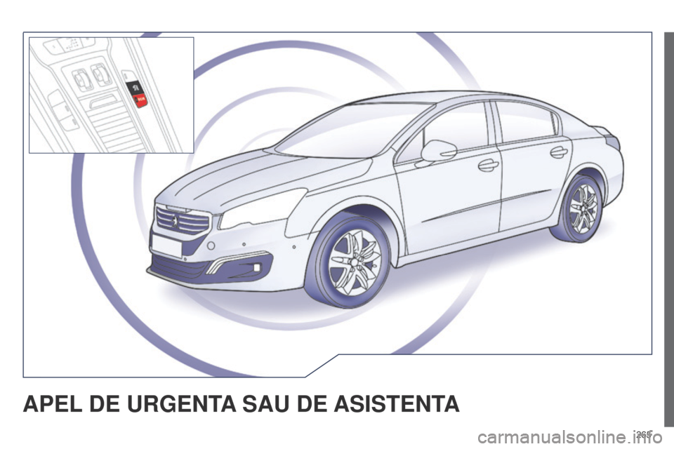 Peugeot 508 Hybrid 2014 Manualul de utilizare (in Romanian) 265
508_ro_Chap11a_BTA_ed02-2014
APEL DE URGENTA SAU DE ASISTENT A Peugeot 508 Hybrid 2014 Manualul de utilizare (in Romanian) 265
508_ro_Chap11a_BTA_ed02-2014
APEL DE URGENTA SAU DE ASISTENT A