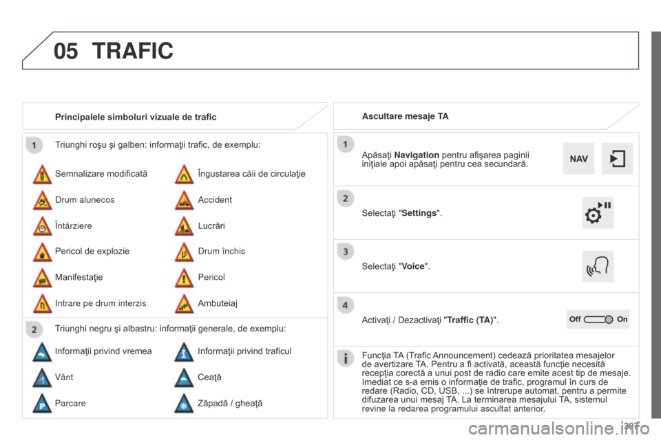 Peugeot 508 Hybrid 2014 Manualul de utilizare (in Romanian) 307
05
508_ro_Chap11c_SMEGplus-i_ed02-2014
Triunghi roşu şi galben: informaţii trafic, de exemplu:
Semnalizare modificată
Pericol de explozie Îngustarea căii de circulaţie
Drum închis
Drum alu Peugeot 508 Hybrid 2014 Manualul de utilizare (in Romanian) 307
05
508_ro_Chap11c_SMEGplus-i_ed02-2014
Triunghi roşu şi galben: informaţii trafic, de exemplu:
Semnalizare modificată
Pericol de explozie Îngustarea căii de circulaţie
Drum închis
Drum alu
