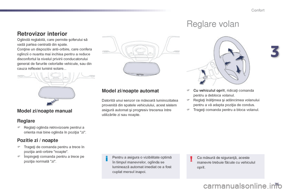 Peugeot 508 Hybrid 2014 Manualul de utilizare (in Romanian) 75
508_ro_Chap03_confort_ed02-2014
Model zi/noapte automat
Datorită unui senzor ce măsoară luminozitatea
provenită din spatele vehiculului, acest sistem
asigură automat şi progresiv trecerea à Peugeot 508 Hybrid 2014 Manualul de utilizare (in Romanian) 75
508_ro_Chap03_confort_ed02-2014
Model zi/noapte automat
Datorită unui senzor ce măsoară luminozitatea
provenită din spatele vehiculului, acest sistem
asigură automat ÅŸi progresiv trecerea Ã