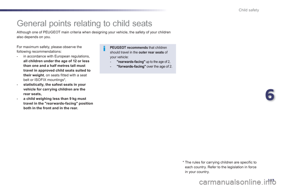 Peugeot 508 Hybrid 2013  Owners Manual 6
153
Child safety
   
 
 
 
 
 
 
 
General points relating to child seats  
 
 
For maximum safety, please obser ve the following recommendations: 
   
 
-   in accordance with European regulations,