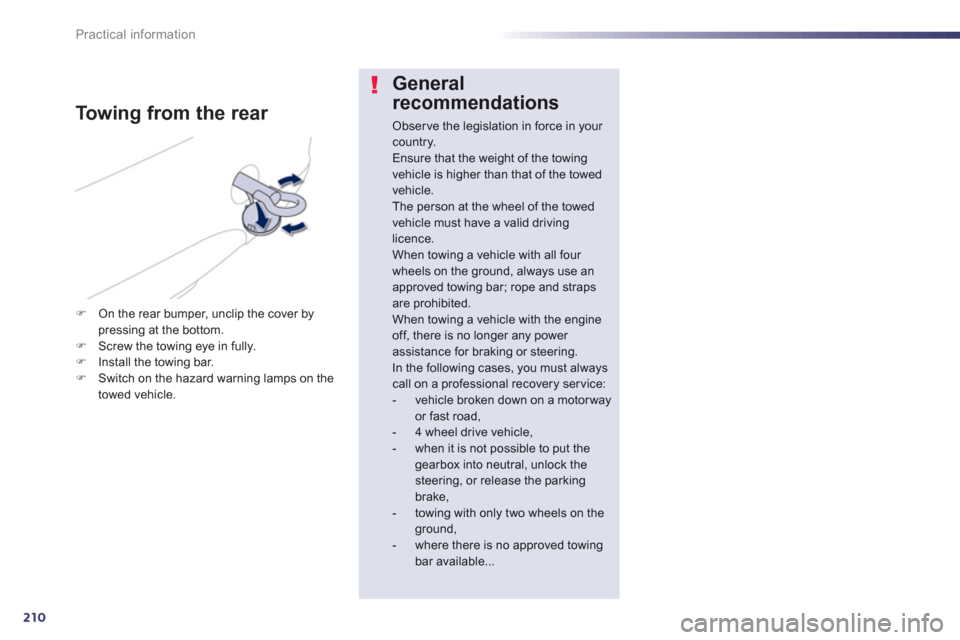 Peugeot 508 Hybrid 2013  Owners Manual 210
Practical information
General
recommendations 
Observe the legislation in force in your country.Ensure that the weight of the towing vehicle is higher than that of the towedvehicle.The person at t