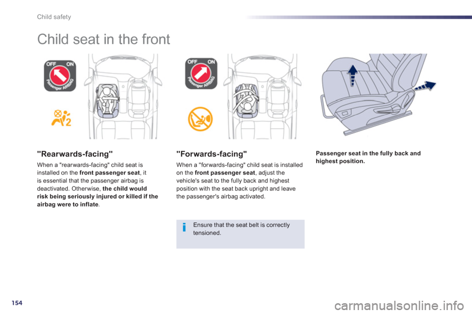Peugeot 508 Hybrid 2013 Owners Manual - RHD (UK, Australia) 154
Child safety
"Rearwards-facing"
When a "rear wards-facing" child seat is installed on the front passenger seat, itis essential that the passenger airbag is
deactivated. Other wise, the child wo Peugeot 508 Hybrid 2013 Owners Manual - RHD (UK, Australia) 154
Child safety
"Rearwards-facing"
When a "rear wards-facing" child seat is installed on the front passenger seat, itis essential that the passenger airbag is
deactivated. Other wise, the child wo