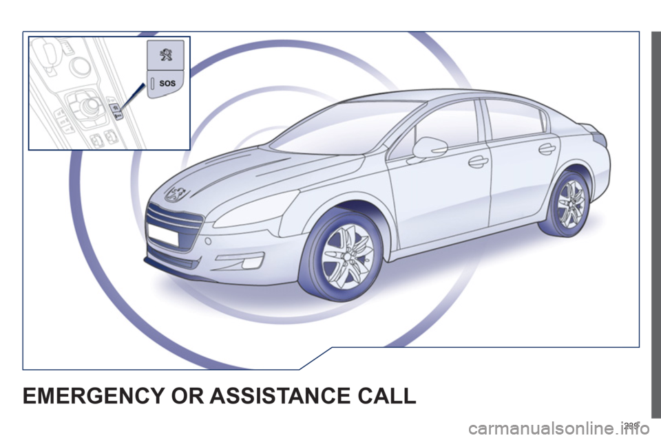Peugeot 508 Hybrid 2013 Owners Manual - RHD (UK, Australia) 239
EMERGENCY OR ASSISTANCE CALL Peugeot 508 Hybrid 2013 Owners Manual - RHD (UK, Australia) 239
EMERGENCY OR ASSISTANCE CALL