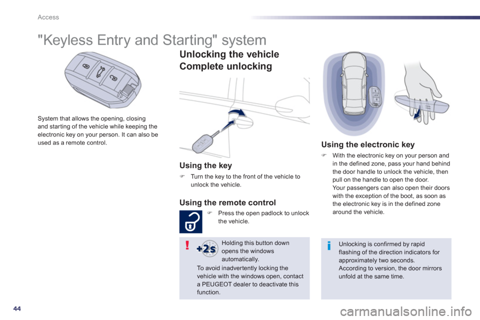 Peugeot 508 Hybrid 2013 - RHD (UK, Australia) Service Manual 44
Access
System that allows the opening, closingand starting of the vehicle while keeping theelectronic key on your person. It can also beused as a remote control.
"Ke Peugeot 508 Hybrid 2013 - RHD (UK, Australia) Service Manual 44
Access
System that allows the opening, closingand starting of the vehicle while keeping theelectronic key on your person. It can also beused as a remote control.
"Ke