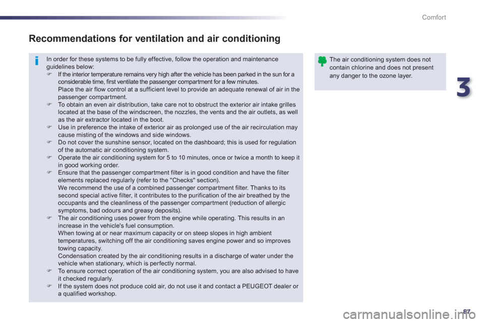 Peugeot 508 Hybrid 2013  Owners Manual - RHD (UK, Australia) 3
87
Comfort
  In order for these systems to be fully effective, follow the operation and maintenance guidelines below: F 
 If the interior temperature remains very high after the vehicle has been par