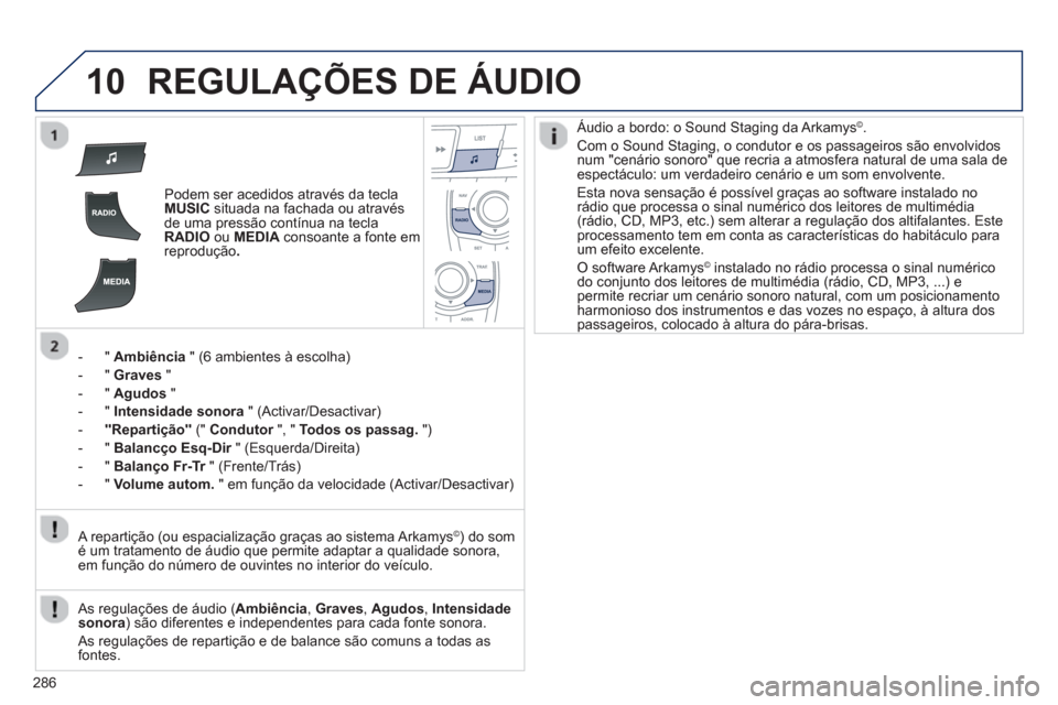 Peugeot 508 Hybrid 2013 Manual do proprietário (in Portuguese) 286
10REGULAÇÕES DE ÁUDIO
Podem ser acedidos através da teclaMUSICsituada na fachada ou através
de uma pressão contínua na teclaRADIOou MEDIA
consoante a fonte em
reprodução .
- " Ambi Peugeot 508 Hybrid 2013 Manual do proprietário (in Portuguese) 286
10REGULAÇÕES DE ÁUDIO
Podem ser acedidos através da teclaMUSICsituada na fachada ou através
de uma pressão contínua na teclaRADIOou MEDIA
consoante a fonte em
reprodução .
- " Ambi