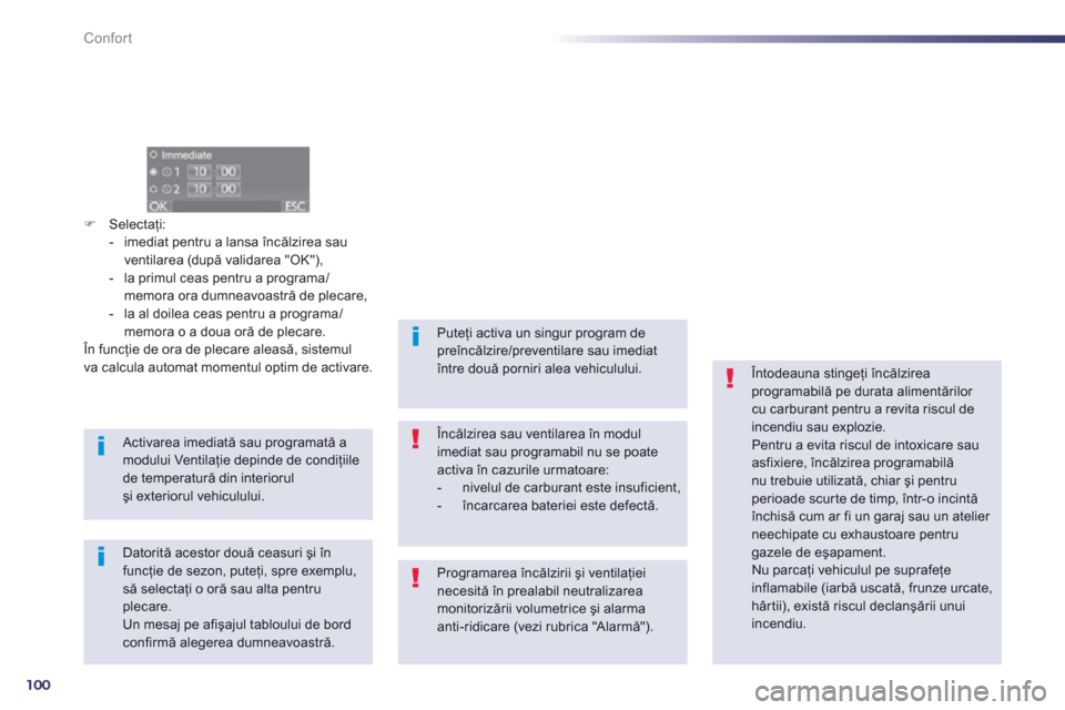 Peugeot 508 Hybrid 2013  Manualul de utilizare (in Romanian) 100
Confort
�)Selectaţi:
-   imediat pentru a lansa 
