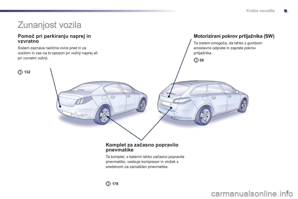 Peugeot 508 Hybrid 2013 Priročnik za lastnika (in Slovenian) .
5
Kratka navodila
Pomoč pri parkiranju naprej in vzvratno
Sistem zaznava različne ovire pred in za
vozilom in vas na to opozori pri vožnji naprej alipri vzvratni vožnji.
132
Motorizira Peugeot 508 Hybrid 2013 Priročnik za lastnika (in Slovenian) .
5
Kratka navodila
Pomoč pri parkiranju naprej in vzvratno
Sistem zaznava različne ovire pred in za
vozilom in vas na to opozori pri vožnji naprej alipri vzvratni vožnji.
132
Motorizira