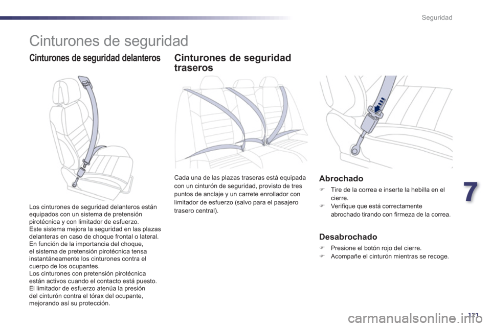 Peugeot 508 Hybrid 2011 Manual del propietario (in Spanish) 7
171
Seguridad
Cinturones de seguridad
Cinturones de seguridad delanterosCinturones de seguridad
traseros
Cada una de las plazas traseras está equipadacon un cinturón de seguridad, provisto Peugeot 508 Hybrid 2011 Manual del propietario (in Spanish) 7
171
Seguridad
Cinturones de seguridad
Cinturones de seguridad delanterosCinturones de seguridad
traseros
Cada una de las plazas traseras está equipadacon un cinturón de seguridad, provisto