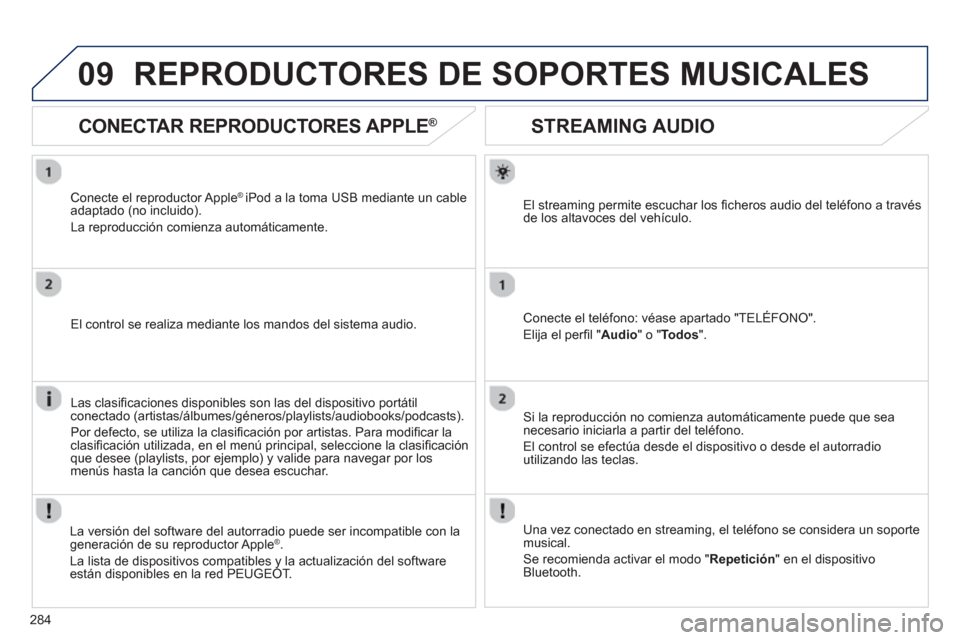 Peugeot 508 Hybrid 2011 Manual del propietario (in Spanish) 284
09
STREAMING AUDIO
El streaming permite escuchar los fi cheros audio del telÈfono a travÈsde los altavoces del vehÌculo.
Conecte el telÈfono: vÈase apartado "TEL…FONO".
El Peugeot 508 Hybrid 2011 Manual del propietario (in Spanish) 284
09
STREAMING AUDIO
El streaming permite escuchar los fi cheros audio del telÈfono a travÈsde los altavoces del vehÌculo.
Conecte el telÈfono: vÈase apartado "TEL…FONO".
El