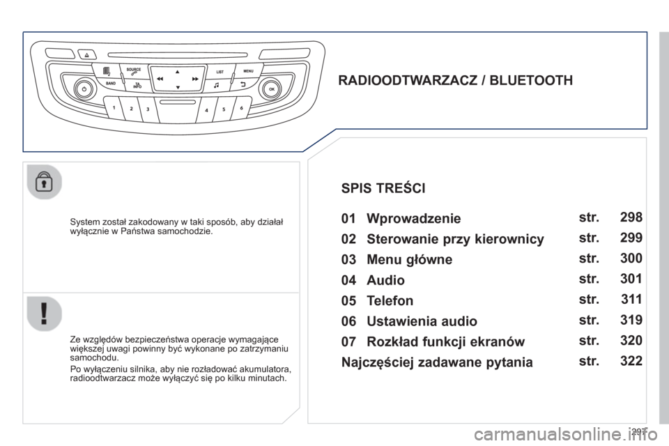 Peugeot 508 Hybrid 2011  Instrukcja Obsługi (in Polish) 297
   System został zakodowany w taki sposób, aby działał
wyłącznie w Państwa samochodzie.  
 
 
 
 
 
 
 
RADIOODTWARZACZ / BLUETOOTH 
   
01 Wprowadzenie   
 
 
Ze względ